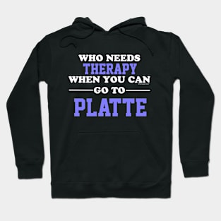 Who Needs Therapy When You Can Go To Platte Hoodie